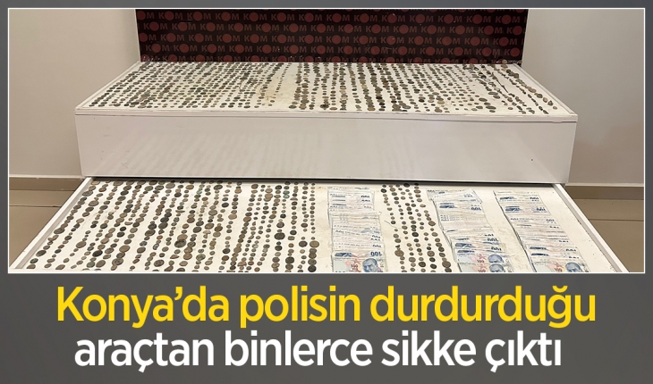 Konya’da polisin durdurduğu araçtan binlerce sikke çıktı