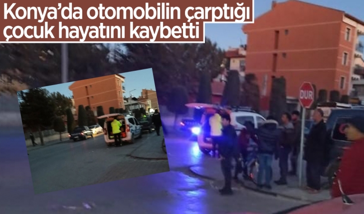 Konya’da otomobilin çarptığı çocuk hayatını kaybetti